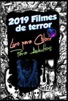 2019 Filmes de terror Livro para colorir Para Adultos: Cap�tulo IT, Pennywise, Brincadeira de Crian�a, Chuckie, Annabelle, A Freira, A Maldi��o de La Llorona, Brightburn Pet Semary, N�s, Zombieland 1702707482 Book Cover