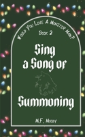 Sing a Song of Summoning (Would You Love A Monster-Man?) B0FH2RN8PV Book Cover