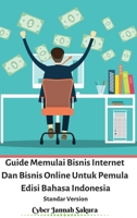 Guide Memulai Bisnis Internet Dan Bisnis Online Untuk Pemula Edisi Bahasa Indonesia Standar Version 0464492432 Book Cover