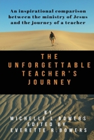 The Unforgettable Teacher's Journey: An inspirational comparison between the ministry of Jesus and the journey of a teacher 0975278169 Book Cover