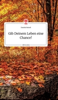 Gib Deinem Leben eine Chance! Life is a Story - story.one 3990877194 Book Cover