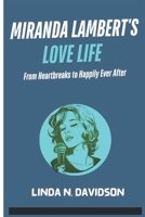 MIRANDA LAMBERT’S LOVE LIFE: From Heartbreaks to Happily Ever After B0DWLYPP32 Book Cover
