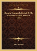 Climatic Changes Indicated By The Glaciers Of North America 1166550036 Book Cover