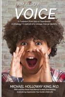 I Am Also A Voice: Creation of a Unique Racial Identity 1981244026 Book Cover