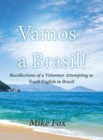 Vamos a Brasil!: Recollections of a Volunteer Attempting to Teach English in Brazil 1949735060 Book Cover