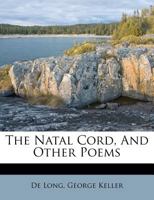 The Natal Cord, and Other Poems 1354473272 Book Cover