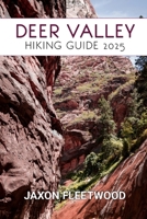 Deer Valley Hiking Guide 2025 (Wanderway Chronicles: Exploring the World’s Hidden Stories and Uncharted Paths) B0DR8QKBKX Book Cover