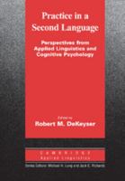 Practice in a Second Language: Perspectives from Applied Linguistics and Cognitive Psychology (Cambridge Applied Linguistics) 0521684048 Book Cover