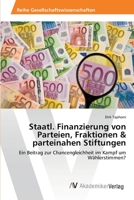 Staatl. Finanzierung von Parteien, Fraktionen & parteinahen Stiftungen 3639398386 Book Cover