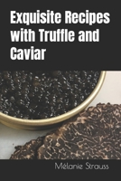 Exquisite Recipes with Truffle and Caviar B0CLZLX6MR Book Cover