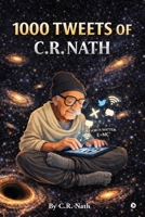 1000 TWEETS OF C. R. NATH B0GVKS4371 Book Cover