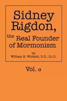 Sidney Rigdon, the Real Founder of Mormonism: Vol.  152459265X Book Cover