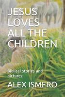 Jesus Loves All the Children: Biblical Stories and Pictures 1718101120 Book Cover