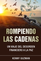 Rompiendo Cadenas: Un Viaje del desorden Financiero a la Paz (Un Viaje a la Libertad Financiera) (Spanish Edition) B0F7G675NB Book Cover