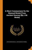 A Short Commentary on the Hymnal Noted from Ancient Sources 1017110565 Book Cover
