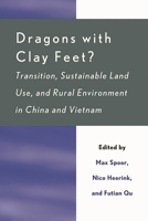 Dragons with Clay Feet?: Transition, Sustainable Land Use, and Rural Environment in China and Vietnam 0739146564 Book Cover