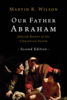 Our Father Abraham: Jewish Roots of the Christian Faith 0802804233 Book Cover