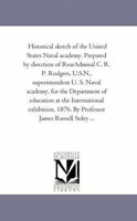 Historical Sketch of the United States Naval Academy 1018903631 Book Cover