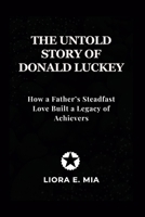 The Untold Story Of Donald Luckey: How a Father’s Steadfast Love Built a Legacy of Achievers B0GGBBTPKH Book Cover