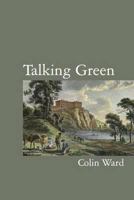 Talking Green. Colin Ward 1907869514 Book Cover