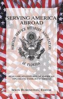 Serving America Abroad: Real-Life Adventures of American Diplomatic Families Overseas 1413417094 Book Cover