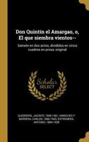 Don Quint�n el Amargao, o, El que siembra vientos--: Sainete en dos actos, divididos en cinco cuadros en prosa, original 1021498602 Book Cover