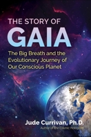 The Story of Gaia: The Big Breath and the Evolutionary Journey of Our Conscious Planet 164411531X Book Cover