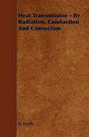 Heat Transmission - By Radiation, Conduction and Convection 1444630148 Book Cover