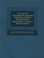Chronica Et Chronicorum Excerpta Historiam Ordinis Praedicatorum Illustrantia... 1273413431 Book Cover