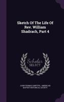 Sketch Of The Life Of Rev. William Shadrach, Part 4 1347623825 Book Cover