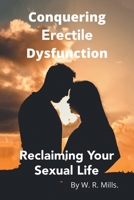 Conquering Erectile Dysfunction: RECLAIMING YOUR SEXUAL LIFE 1665558318 Book Cover