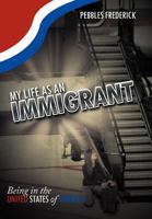 My Life as an Immigrant: Being in the United States of America 1469164809 Book Cover