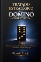 TRATADO ESTRATÉGICO DEL DOMINÓ COMPETITIVO: Fundamentos cognitivos, evolucion institucional y principios rectores del juego (Spanish Edition) B0GWQ9LXTF Book Cover
