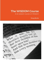 The WISDOM Course: A six session course on Wisdom 1716089727 Book Cover