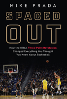 Spaced Out: How the NBA's Three-Point Revolution Changed Everything You Thought You Knew About Basketball 1637274696 Book Cover