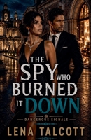 The Spy Who Burned it Down (Dangerous Signals) B0GY65N8KG Book Cover