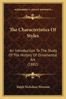 The Characteristics Of Styles: An Introduction To The Study Of The History Of Ornamental Art 1164575716 Book Cover