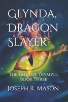 Glynda, Dragon Slayer: The Tales of Trymyll, Book Three B09SP43DBP Book Cover