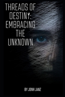 Threads of Destiny: Embracing the Unknown B0C6VZ1ZZ1 Book Cover
