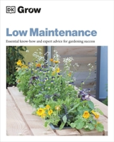 Grow Low Maintenance: Essential Know-How and Expert Advice for Gardening Success 0744048125 Book Cover