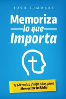 Memoriza lo que Importa: 12 Métodos Verificados para Memorizar la Biblia (Spanish Edition) 1732120498 Book Cover