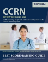 CCRN Review Book 2019-2020 : CCRN Exam Prep Study Guide and Practice Test Questions for the Critical Care Nursing Exam 1635303206 Book Cover