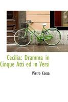 Cecilia: Dramma in Cinque Atti ed in Versi 0526149744 Book Cover