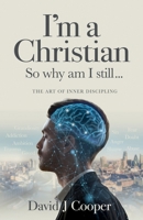 I'm a Christian, So Why Am I Still...: The Art of Inner Discipling 1738562808 Book Cover