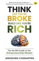 Think Like You're Broke, Build Like You're Rich: The No BS-Guide to the Entrepreneurship Mindset B0GTN4R24D Book Cover