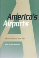 America's Airports: Airfield Development, 1918-1947 (Centennial of Flight Series, 1) 1585441309 Book Cover