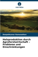 Holzproduktion durch Agroforstwirtschaft - Probleme und Einschränkungen (German Edition) 6207473272 Book Cover