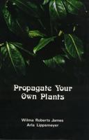 Propagate Your Own Plants 0879610727 Book Cover