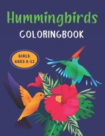 Hummingbirds COLORING BOOK GIRLS AGES 8-12: A Fun Coloring Book Featuring Charming Hummingbirds, Beautiful Flowers and Nature Patterns for Stress Relief and Relaxation | Lovely gifts for Children's B08NDVJXBH Book Cover