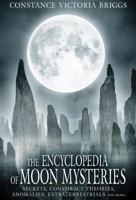 The Encyclopedia of Moon Mysteries: Secrets, Conspiracy Theories, Anomalies, Extraterrestrials and More 1948803100 Book Cover